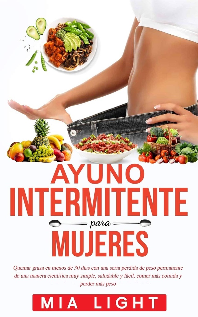 Ayuno intermitente para mujeres: Quemar grasa en Menos de 30 días con una seria pérdida de Po קבועe de una Manera científica פשוט, ... comida y perder más po (מהדורה ספרדית)