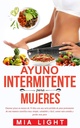 Ayuno intermitente para mujeres: Quemar grasa en Menos de 30 días con una seria pérdida de Po קבועe de una Manera científica פשוט, ... comida y perder más po (מהדורה ספרדית)