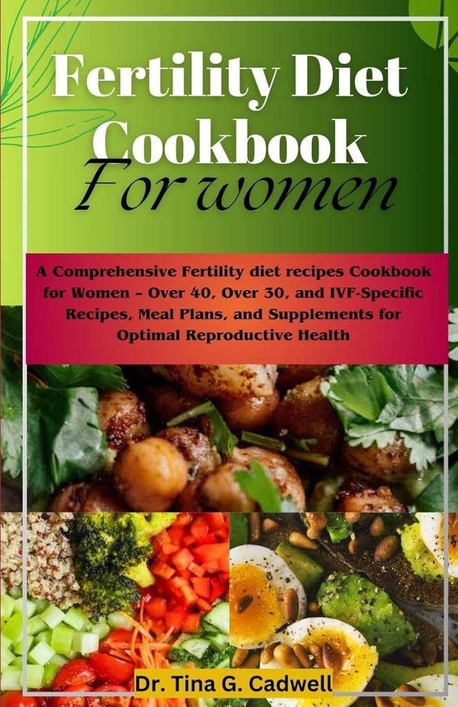 פריון Diet Cookbook for Women: A מקיפה דיאטת פוריות מתכונים עבור נשים - מעל 40, מעל 30 ו- IVF-Specific מתכונים, תוכניות Meal, ותוספים לבריאות הפרודוקטיביות אופטימית