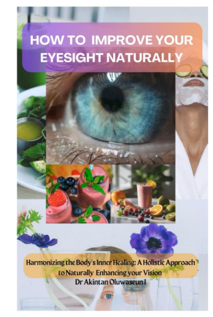 כיצד לזהות את EYE הלילה שלך NATURALLY: ההרמוניה של הריפוי הפנימי של הגוף: גישה הוליסטית להנצחת החזון שלך באופן טבעי