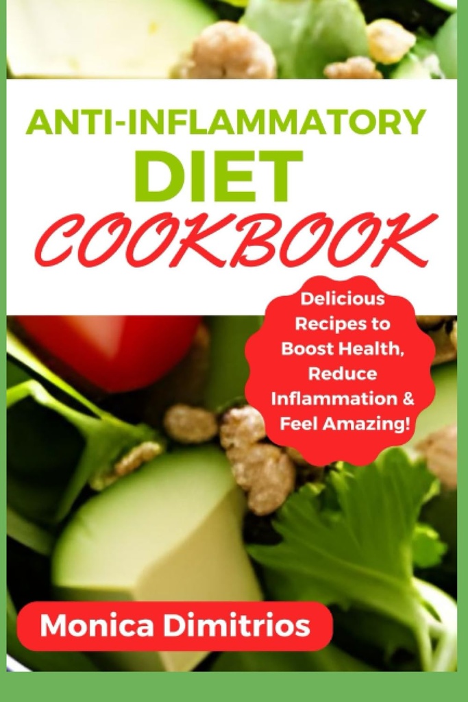 Anti-inflammatory Diet Cookbook: מתכונים טעימים לבריאות Boost, להפחית את Inflammation ולהרגיש מדהים
