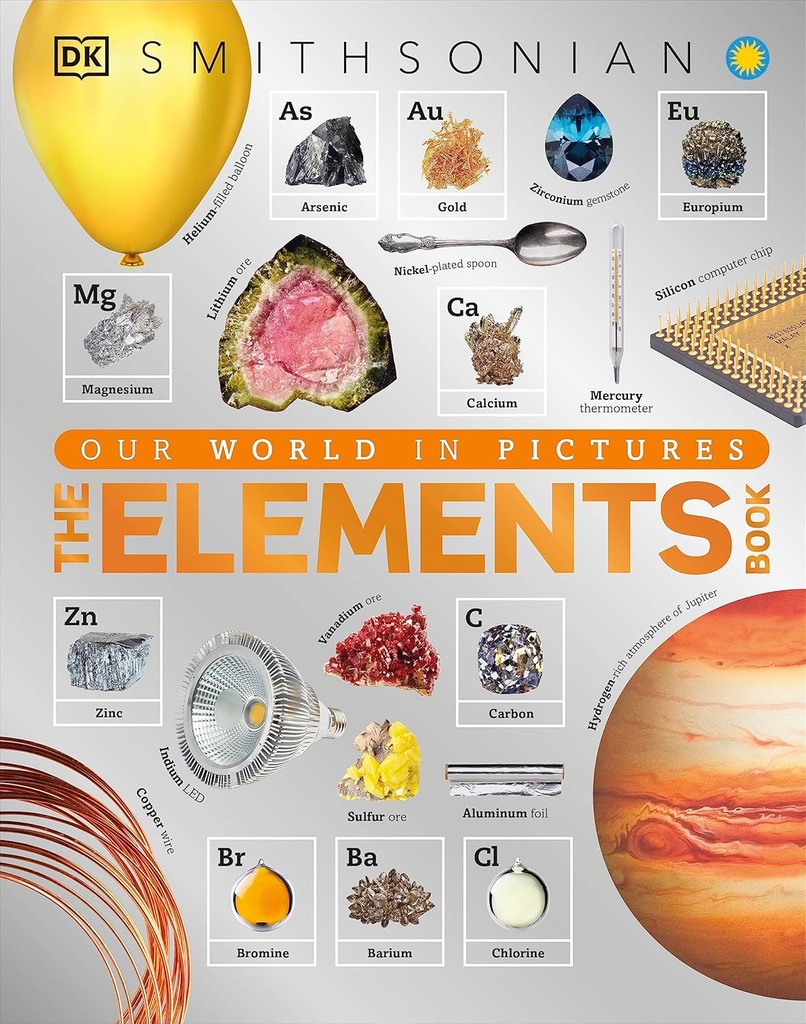 The Elements Book: A Visual Encyclopedia of the periodic Table (DK Our World in Pictures)