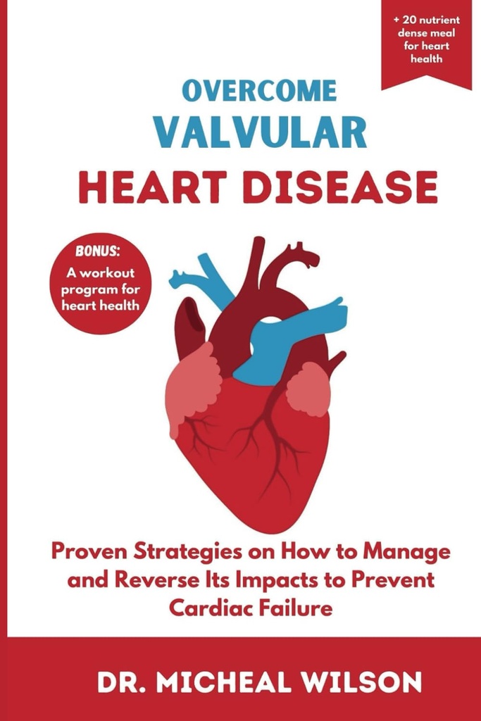 OVERCOME VALVULAR HEART DISEASE: אסטרטגיות פרובנס על איך לנהל ולקדם את ההשפעות שלה כדי למנוע כשל לב