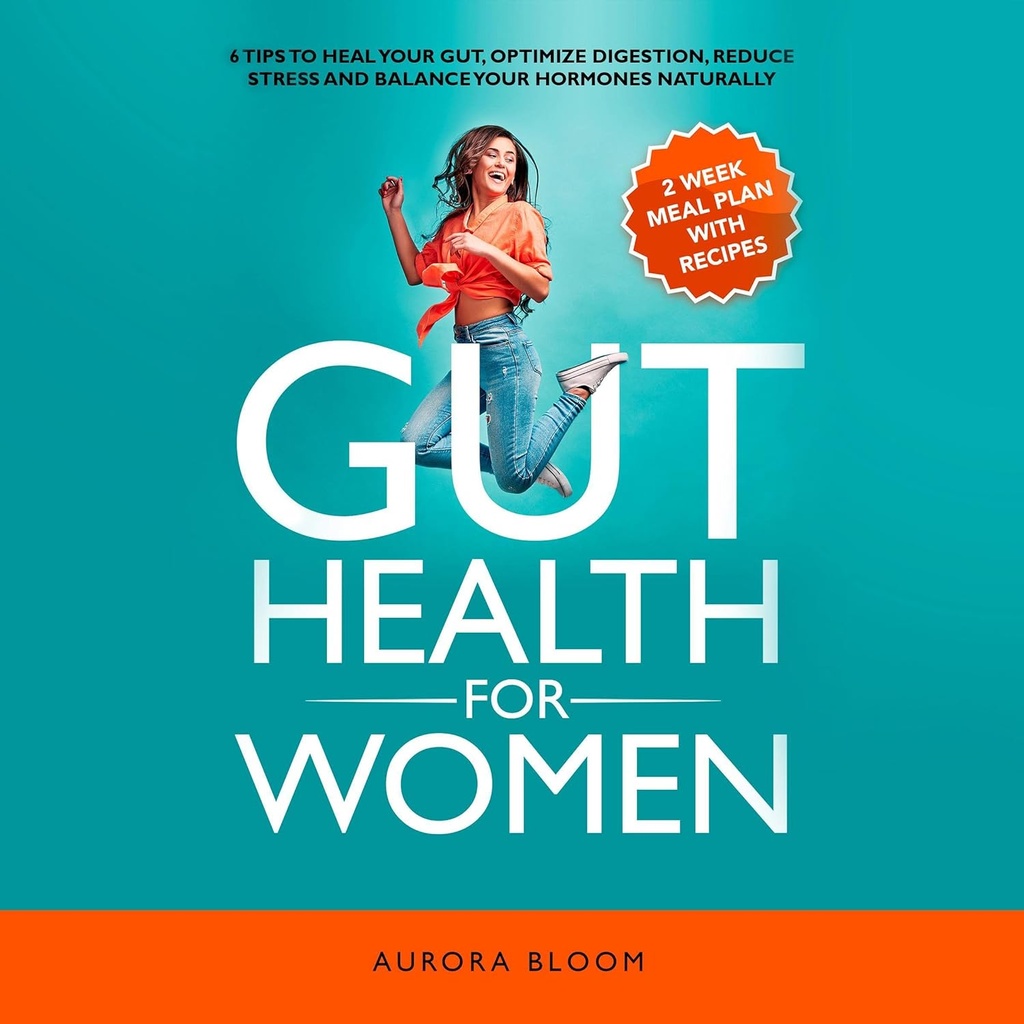 בריאות עבור נשים: 6 טיפים ל Heal Your Gut, Optimize Digestion, להפחית מתח, ולאזן את ההורמונים שלך באופן טבעי