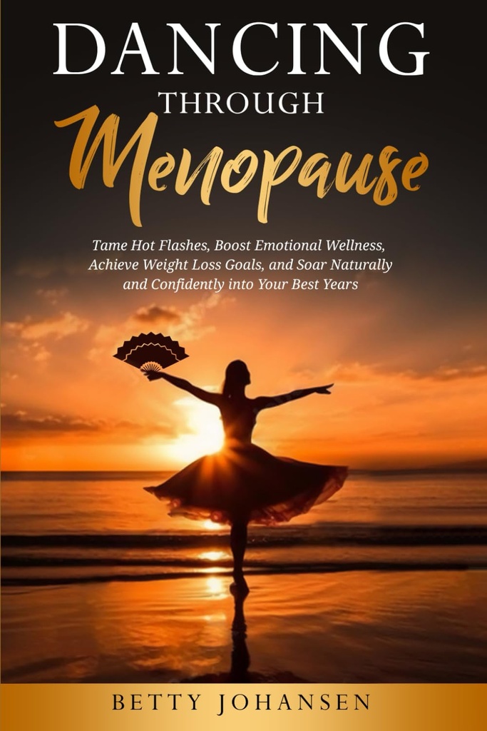 ריקוד באמצעות Menopause: Tame Hot Flashes, Boost רגשית Wellness, Achieve Weight Loss Goals, ו-Soar באופן טבעי ובאופן ספונטני לתוך השנים הטובות ביותר שלך