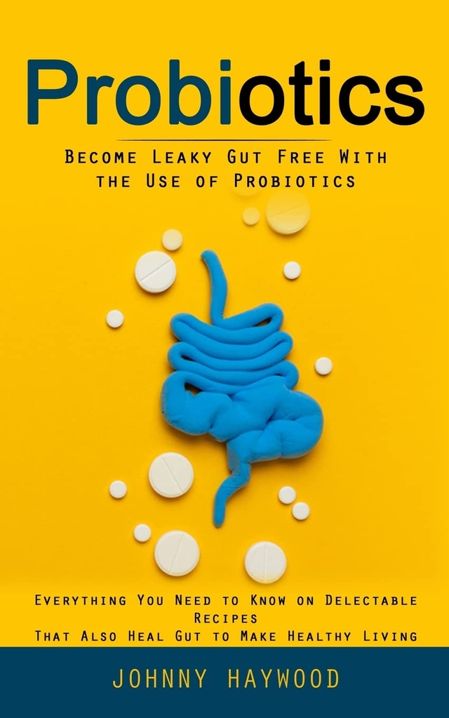 פרוביוטיקה: להפוך ל-Laky Gut בחינם עם השימוש ב-Probiotics (כל מה שאתה צריך לדעת על מתכונים אכילים כי גם Heal Gut כדי לעשות חיים בריאים)