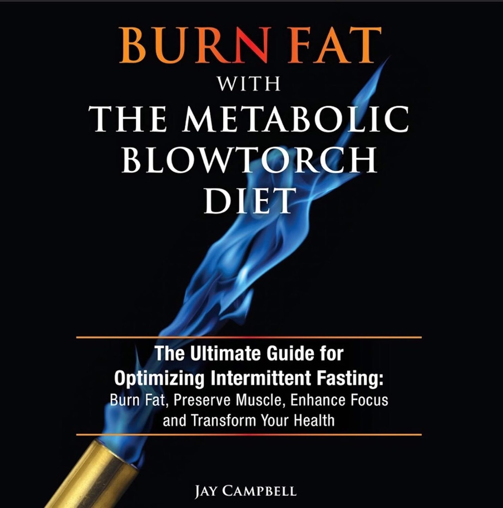 Burn Fat with the Metabolic Blowtorch Diet: The Ultimate Guide for Optimizing I לסירוגין Fasting: Burn Fat, Preserve Muscle, Enhance Focus and Transform Your Health