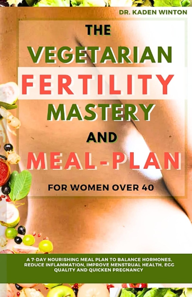 תוכנית פוריות וטרינרית לנשים מעל 40: A 7 ימים Nourish meal Plan to Balance הורמונים, להפחית את Inflammation, לשפר את בריאות האדם, איכות ביצה ו Quicken הריון מהיר