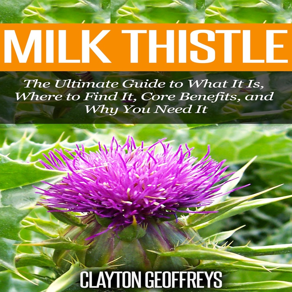 Milk Thistle: The Ultimate Guide to What It Is, Where to Find It, Core benefits, and Why You Need It