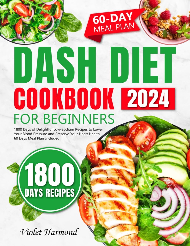 DASH Diet Cookbook for Beginners: 1800 ימים של מתכון להורדת לחץ הדם שלך ולשמור על בריאות הלב שלך. 60 Days Meal Plan Included (Eat Well, Live Better)