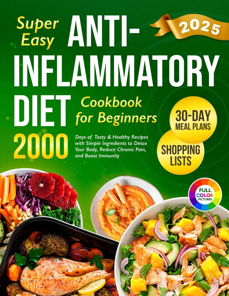 Super Easy Anti-Inflammatory Diet Cookbook for Beginners: 2000 ימים של מתכונים טעימים ובריאים עם רכיבים פשוטים ותכנית 30 ימים ל Detox... (Complete Dietbook 2024 עם תמונות)