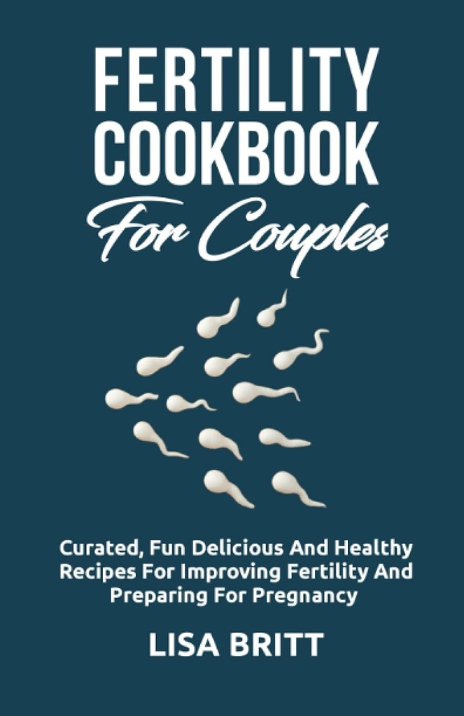 FERTILITY COOKBOOK for COUPLES: כיף קר, טעים, בריא מתכונים לשיפור הפריון והכנת הריון