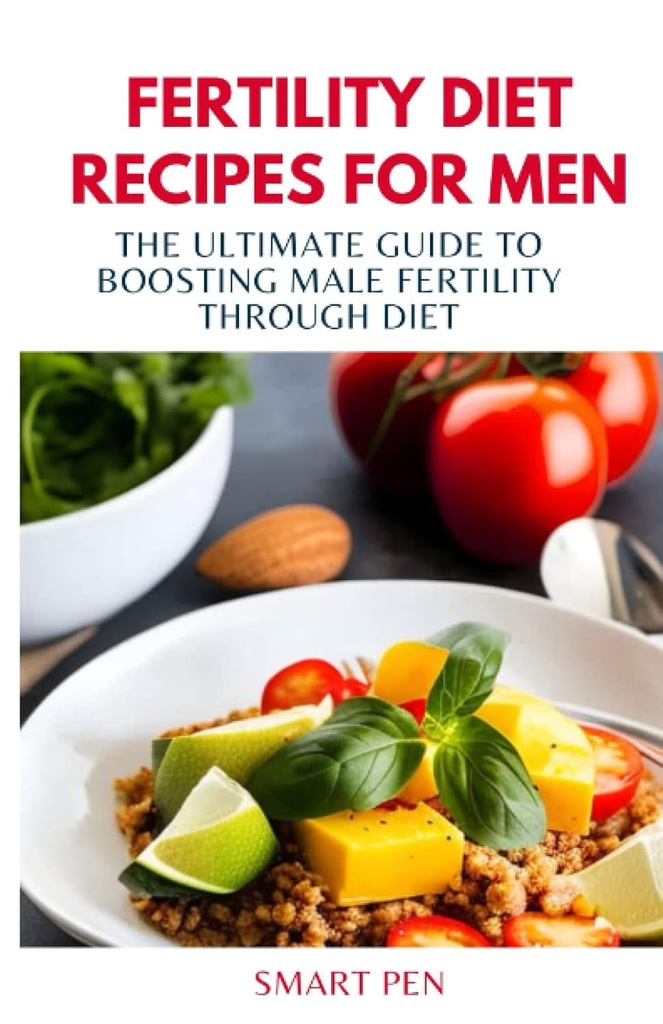 FERTILITY DIET RECIPES for MEN: The Ultimate Guide to Boosting Male Fertility באמצעות דיאטת מזון בריאה, גברים של ארוחה בריאה, תחליפים לגברים, ספר בישול לגברים, תוספי מין לגברים