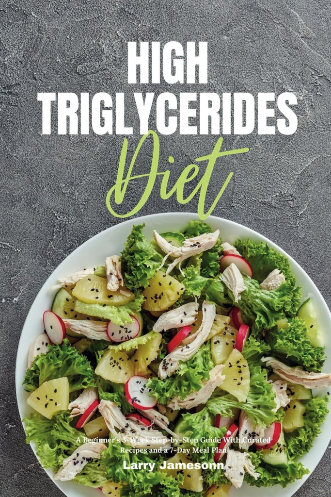 דיאטת טריגליצרידים גבוהה: A Beginner's 3-Week Step-by-Step Guide with Curated Recipes ו- 7 ימים Meal Plan