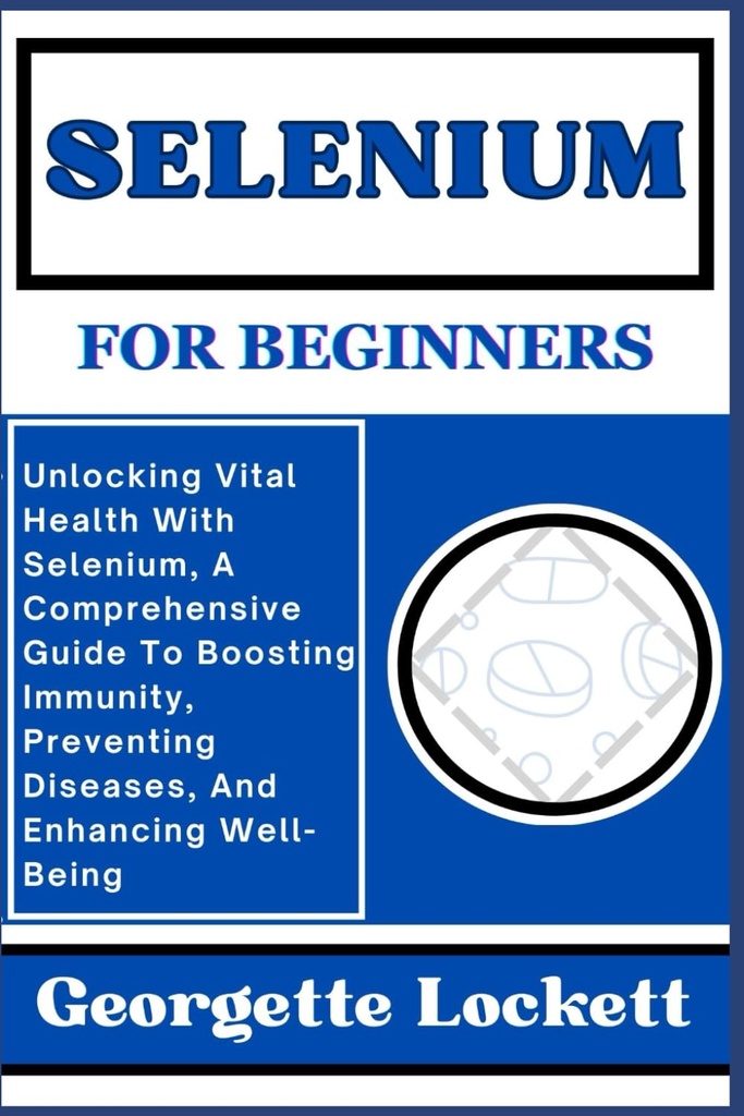 המונחים: Unlocking Vital Health with Selenium, A Extended Guide to Boosting Immunity, Preventing Diseases, and Enhancing Well-Being