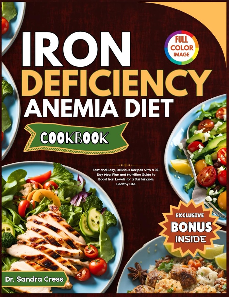 IRON DEFICIENCY ANEMIA DIET COOKBOOK: מתכונים מהירים וקלים, טעימים עם 30 ימים תוכנית Meal ומדריך תזונה כדי לשפר את רמות הברזל עבור חיי בר קיימא ובריאים