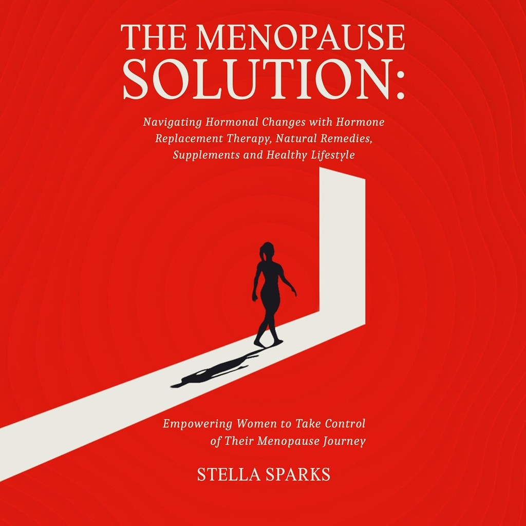 הפתרון של Menopause: ניווט שינויים הורמונליים עם החלפת הורמונים, תרופות טבעיות, תוספי מזון, וסגנון חיים בריא