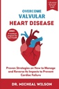 OVERCOME VALVULAR HEART DISEASE: אסטרטגיות פרובנס על איך לנהל ולקדם את ההשפעות שלה כדי למנוע כשל לב
