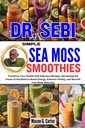 DR. SEBI SIMPLE Sea MOSS SMOOTHIES: Transform Your Health with Delicious Recipes, Harnessing the Power of Sea Moss to Boost Energy, Enhance Vitality... (ד"ר Sebi Healing Books for All Diseases)