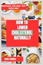 איך להגות CHOLESTEROL NATURALLY: דרכים טבעיות להפחתת כולסטרול דפוס הדיאטה האידיאלי לעקוב, תוספי כוח, ועוד הרבה יותר