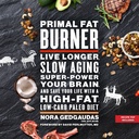 Primal Fat Burner: Live Longer, Slow Aging, Super-Power Your Brain, and Save Your Life with a High-Fat, Low-Carb Paleo Diet