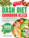 DASH Diet Cookbook for Beginners: 1800 ימים של מתכון להורדת לחץ הדם שלך ולשמור על בריאות הלב שלך. 60 Days Meal Plan Included (Eat Well, Live Better)
