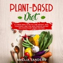 דיאטה המבוססת על צמחים: תוכנית 2-Week Meal לרדת במשקל, Heal your Body, and Live Healthier על ידי אכילת מתכונים צמחיים טעימים.